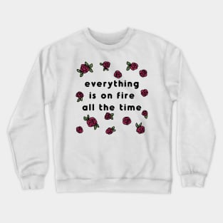 everything is on fire al the time Crewneck Sweatshirt